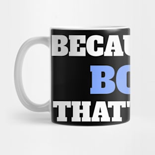 Because I'm Boss That's Why Mug